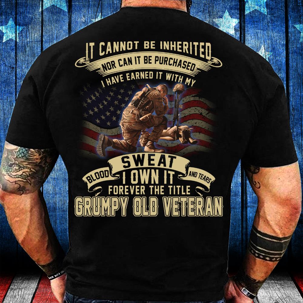 Veterans Shirt I Have Earned It With My Blood, Sweat I Own It Grumpy Old Veteran T-Shirt