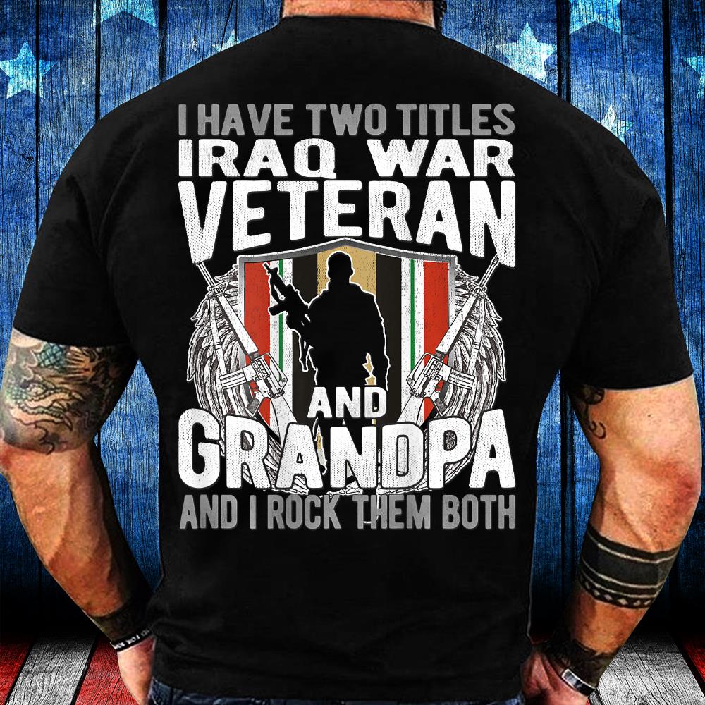 I Have Two Titles Iraq Veteran And Grandpa Proud Papa Gifts T-Shirt