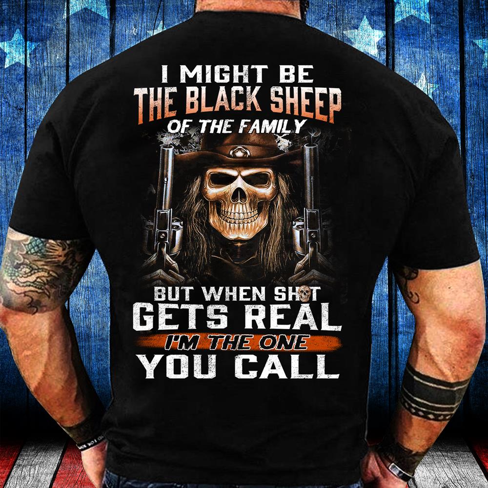 I Might Be The Black Sheep Of The Family I'm The One You Call T-Shirt