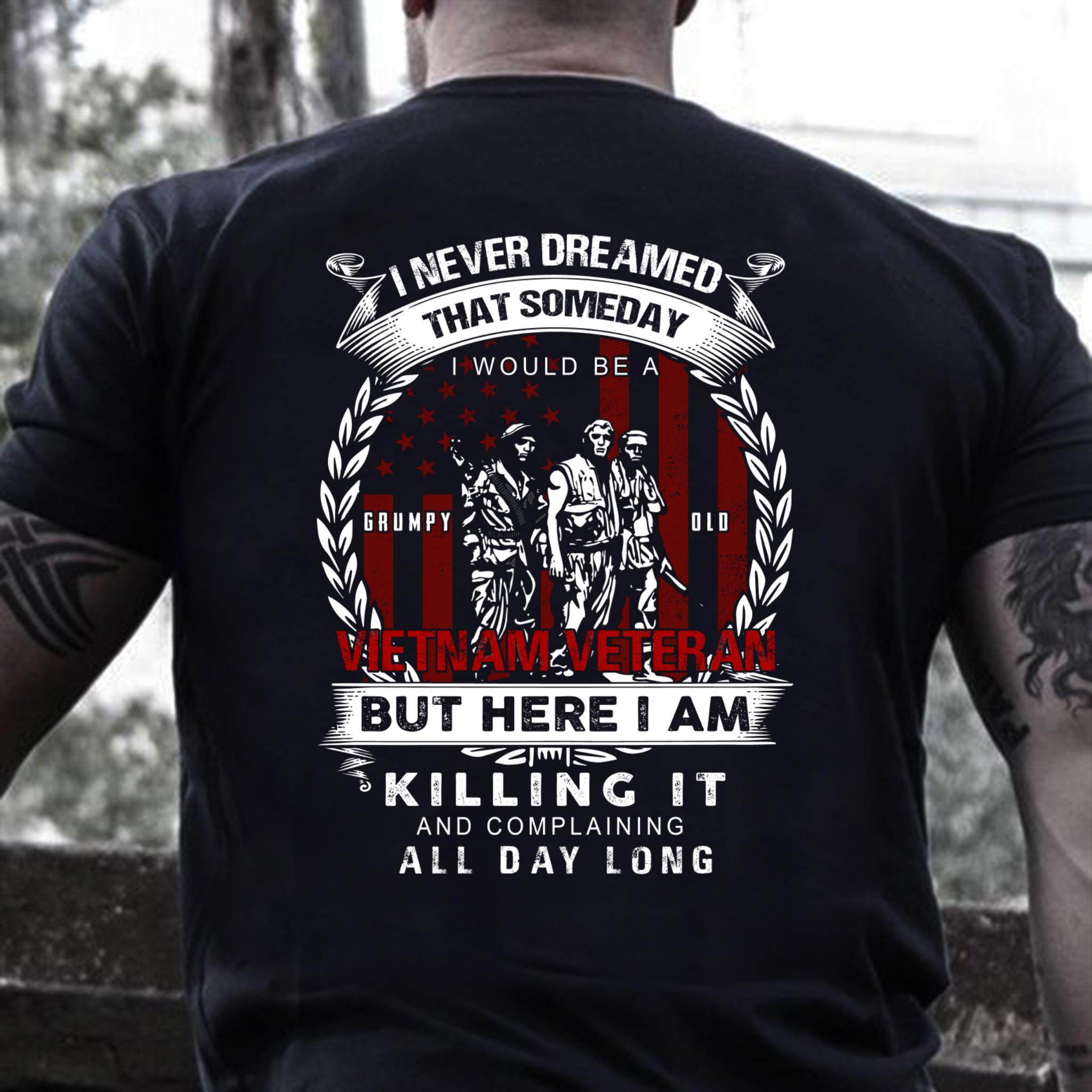 Veterans Shirt - I Never Dreamed That Someday I Would Be A Vietnam Veteran T-Shirt
