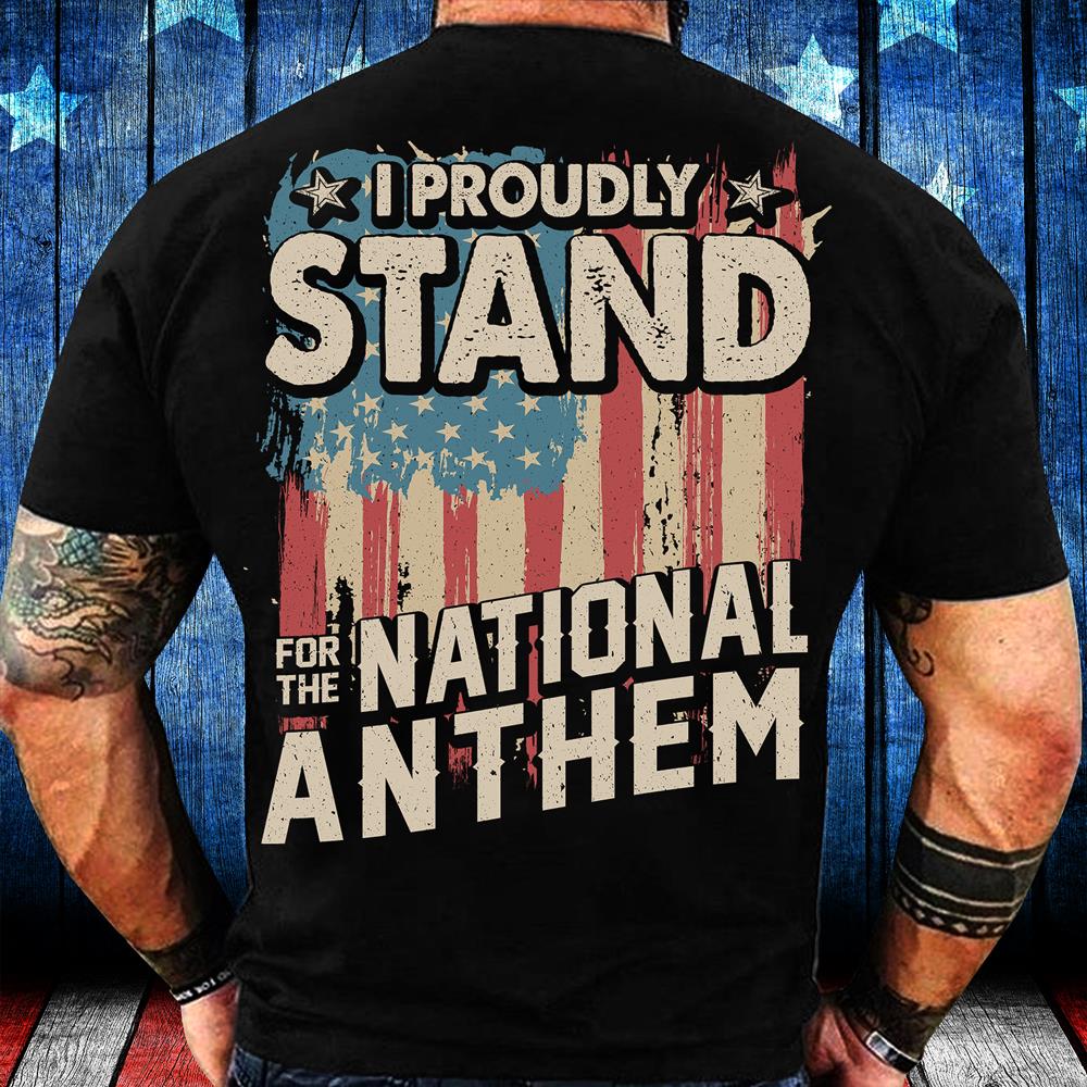 I Proudly Stand For The National Anthem T-Shirt