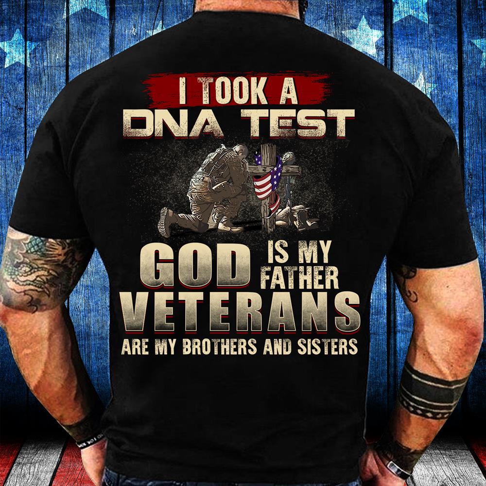 I Took A DNA Test God Is My Father Veterans Are My Brothers and Sisters T-Shirt