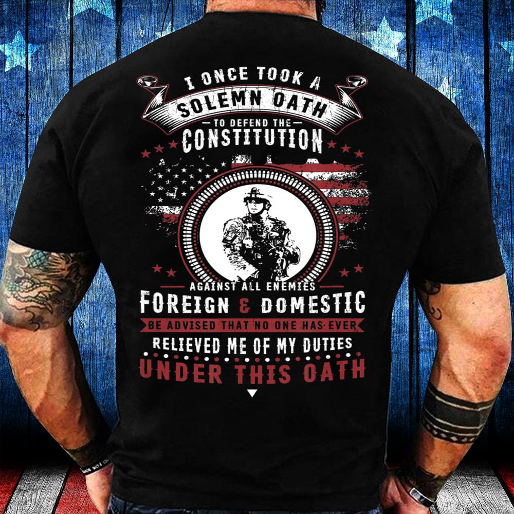 Veterans Shirt I Took A Solemn Oath T-Shirt