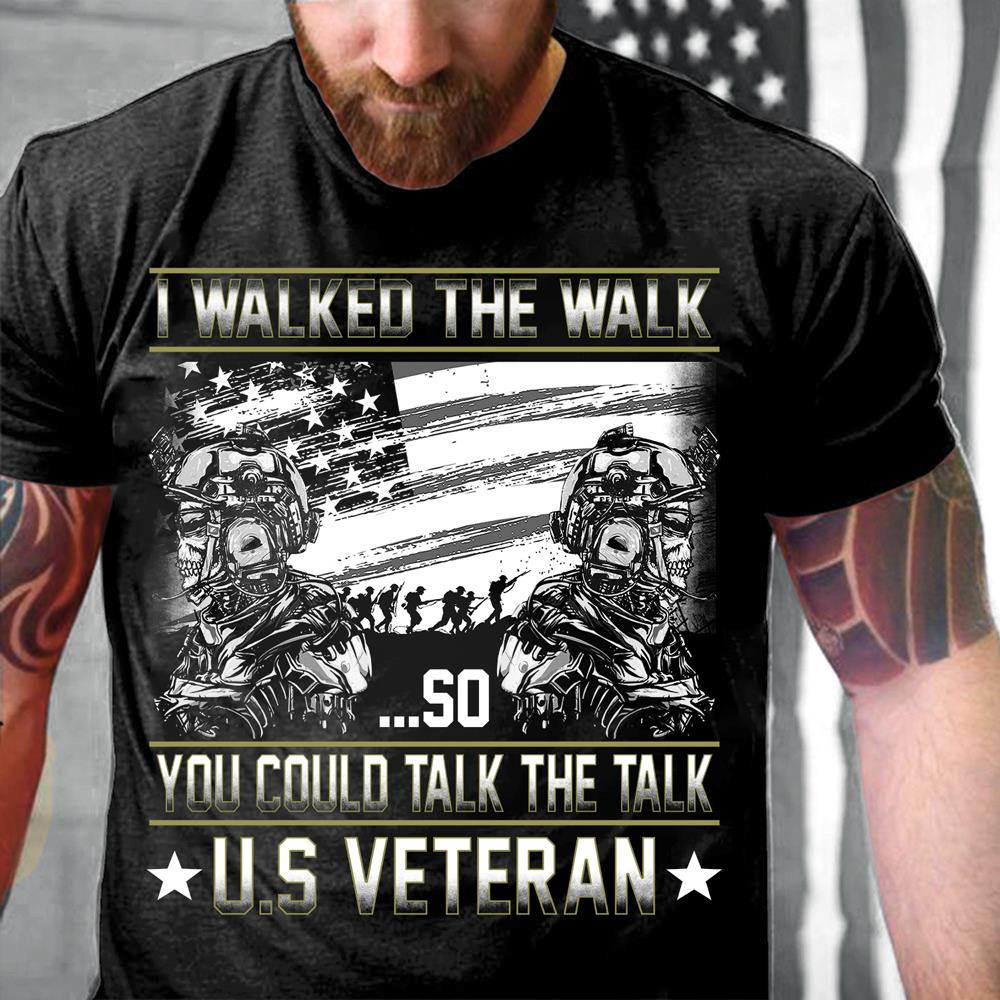 I Walked The Walk So You Could Talk To Talk U.S. Veteran T-Shirt