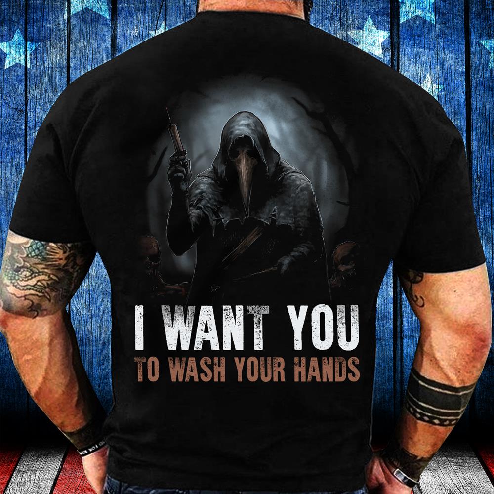 I Want You To Wash Your Hands T-Shirt