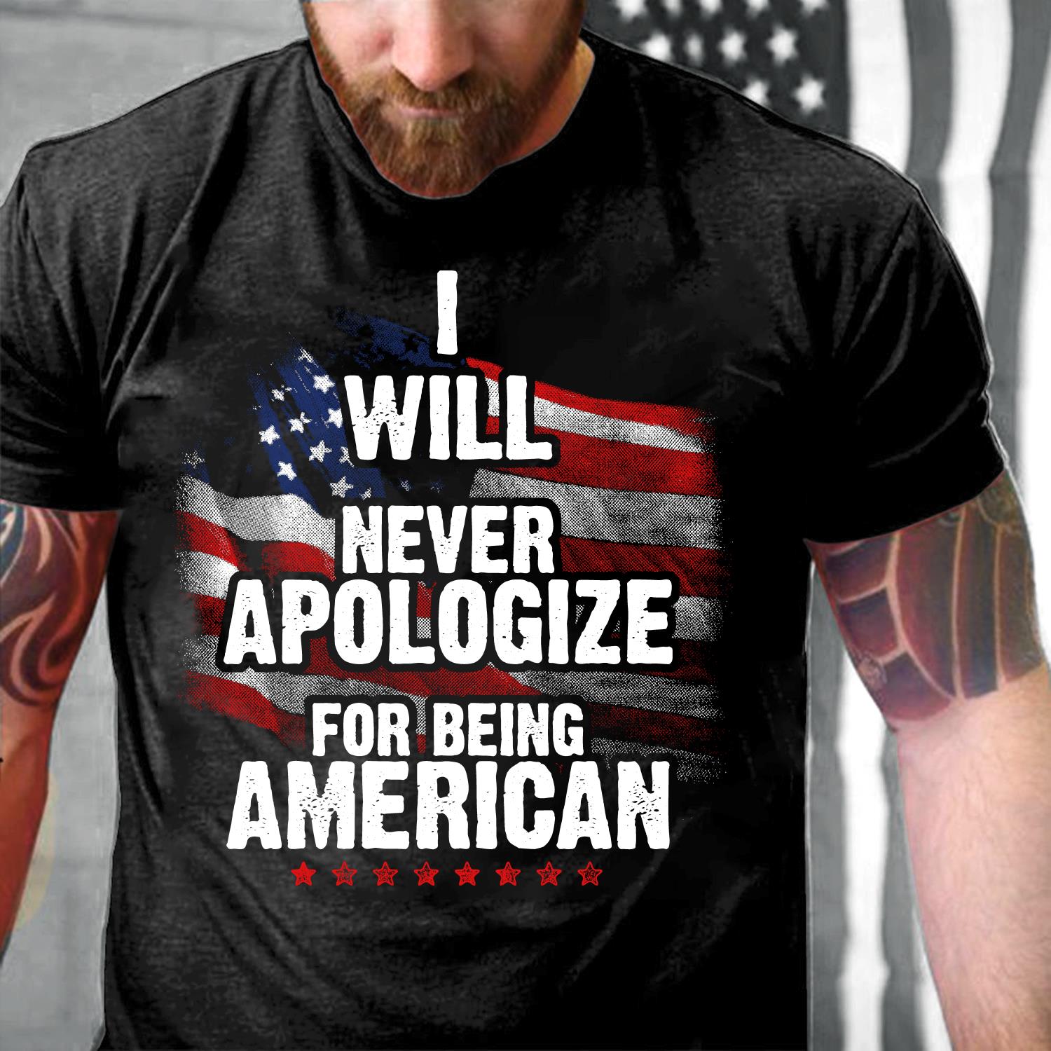 Veterans Shirt I Will Never Apologize For Being American T-Shirt