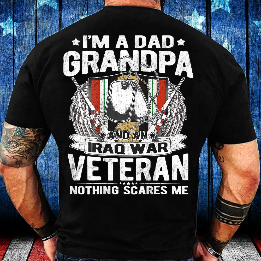 I'm A Dad Grandpa And An Iraq War Veteran Nothing Scares Me T-Shirt