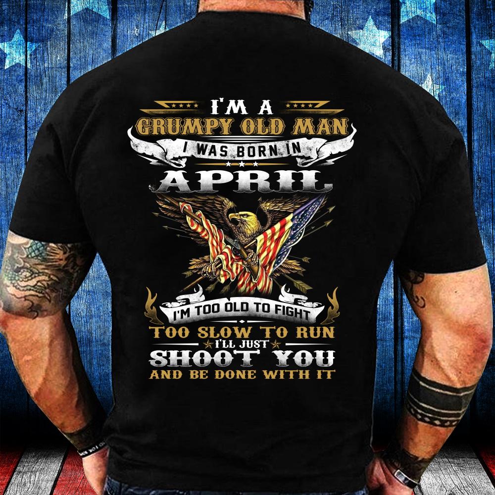 I'm A Grumpy Old Man I Was Born in April Eagle Flag T-Shirt