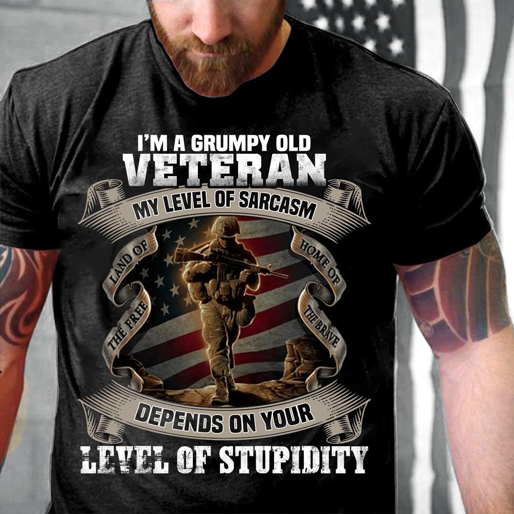 I'm A Grumpy Old Veteran My Level Of Sarcasm Depends On Your Level Of Stupidity T-Shirt