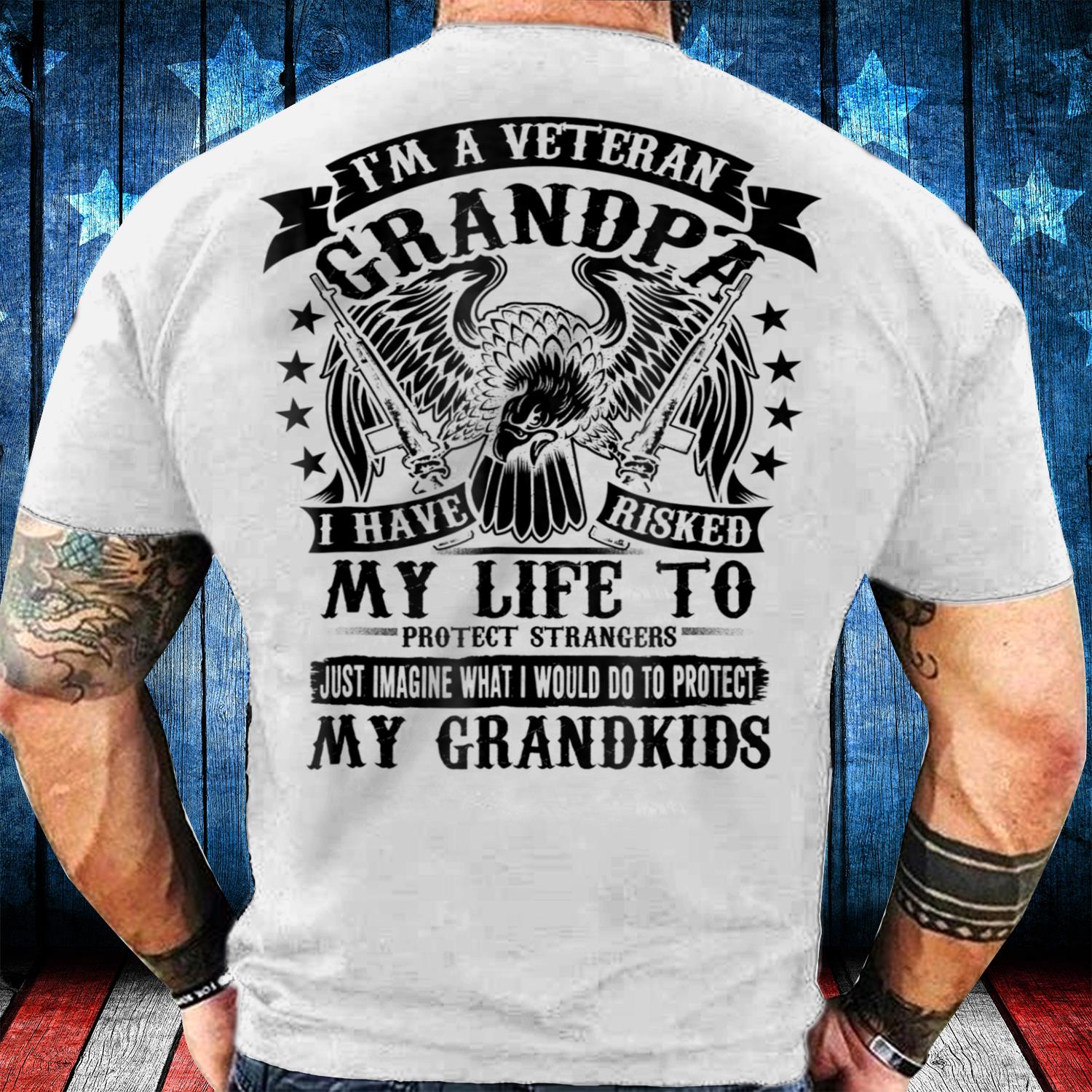 I'm A Veteran Grandpa I Have Risked My Life To Protect Strangers T-Shirt