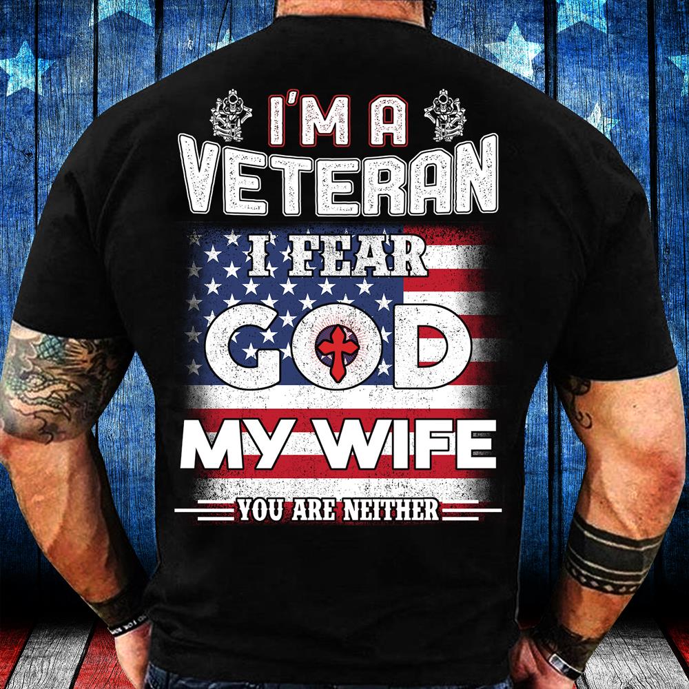 I'm A Veteran I Fear God My Wife You Are Neither T-Shirt