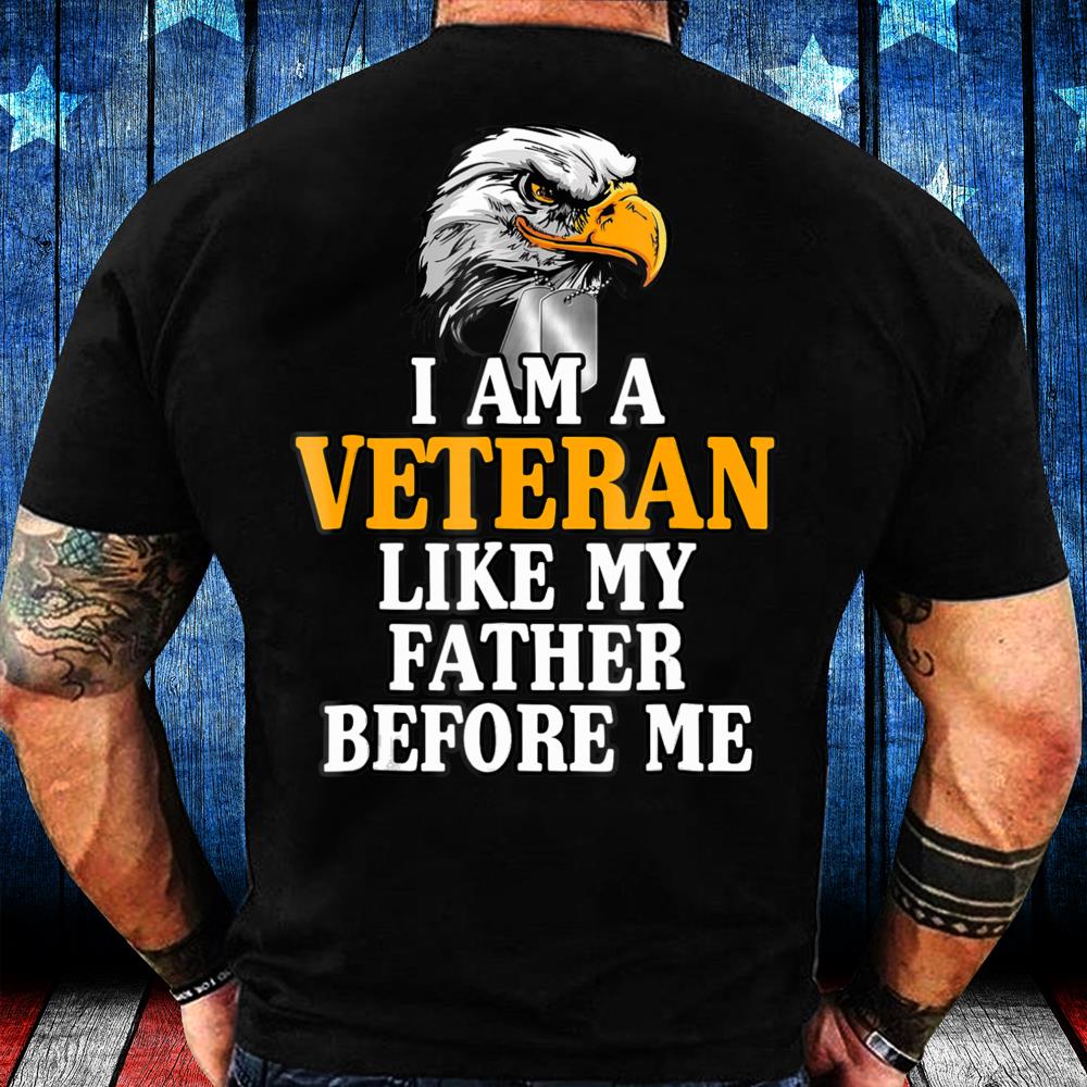 I'm A Veteran Like My Father Before Me Proud Veteran T-Shirt