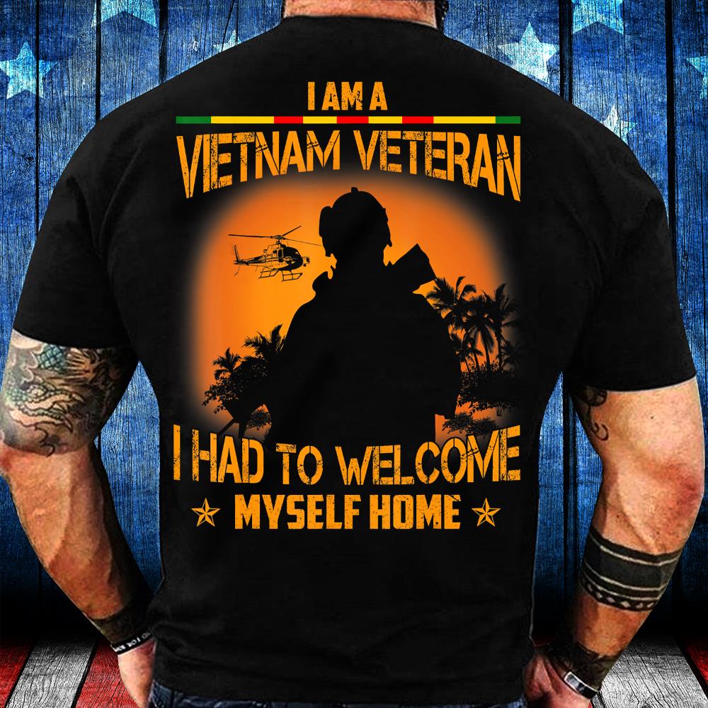 I'm A Vietnam Veteran I Had To Welcome Best Veteran Gift T-Shirt