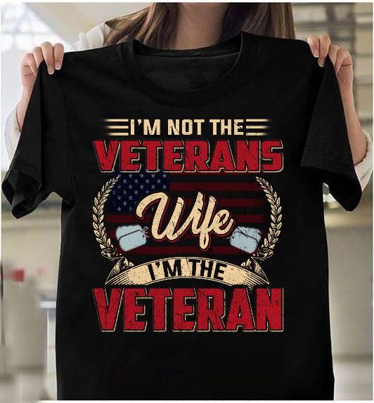I'm Not The Veterans Wife I'm The Veteran T-Shirt
