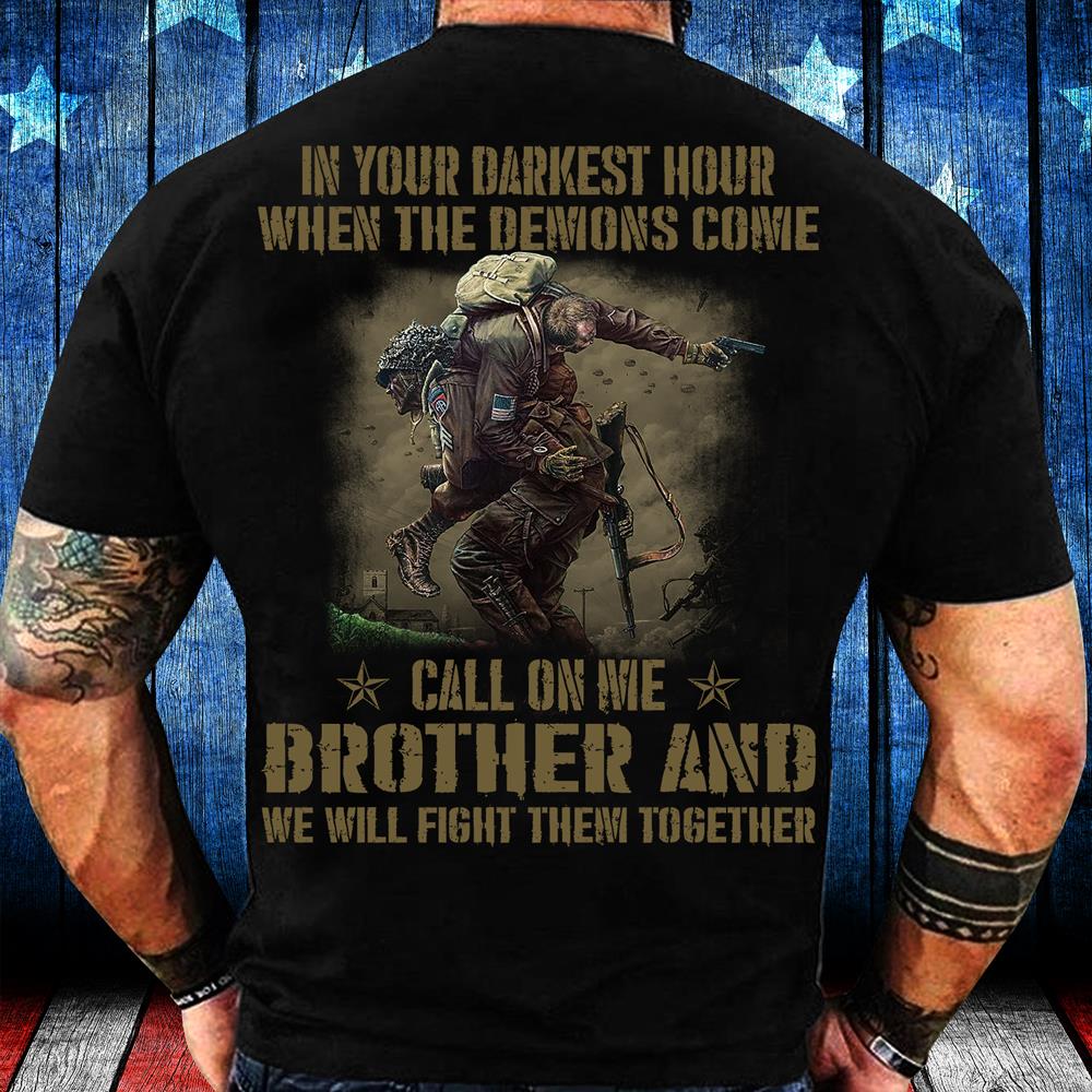 In Your Darkest Hour When The Demons Come Call On Me Brother T-Shirt