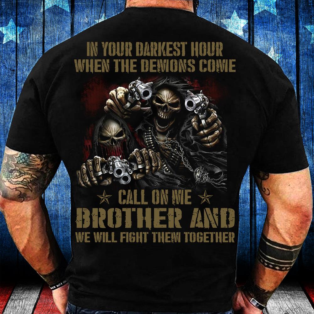 In Your Darkest Hour When The Demons Come Call On Me Brother T-Shirt