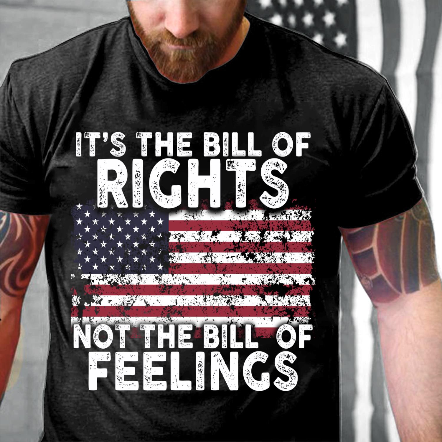 It's The Bill Of Rights Not The Bill Of Feelings T-Shirt