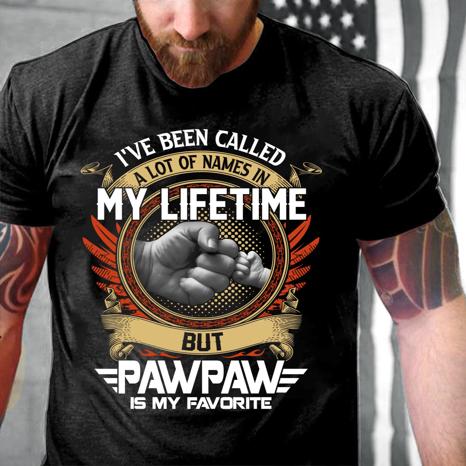 I've Been Called A Lot Of Names In My Life Time But Pawpaw Is Favorite T-Shirt