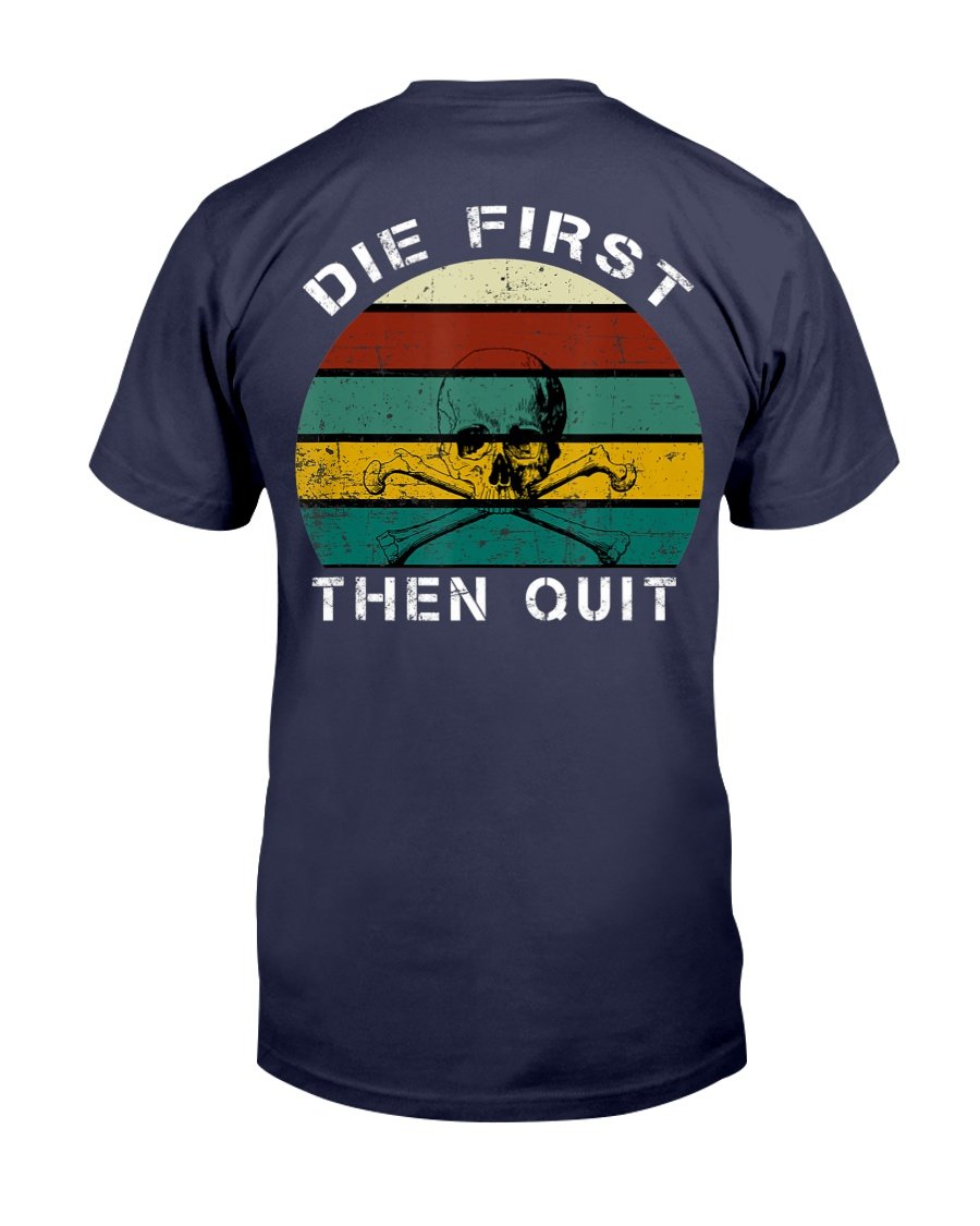 Military Motivational Shirt Die First Then Quit Army Veteran T-Shirt 1 