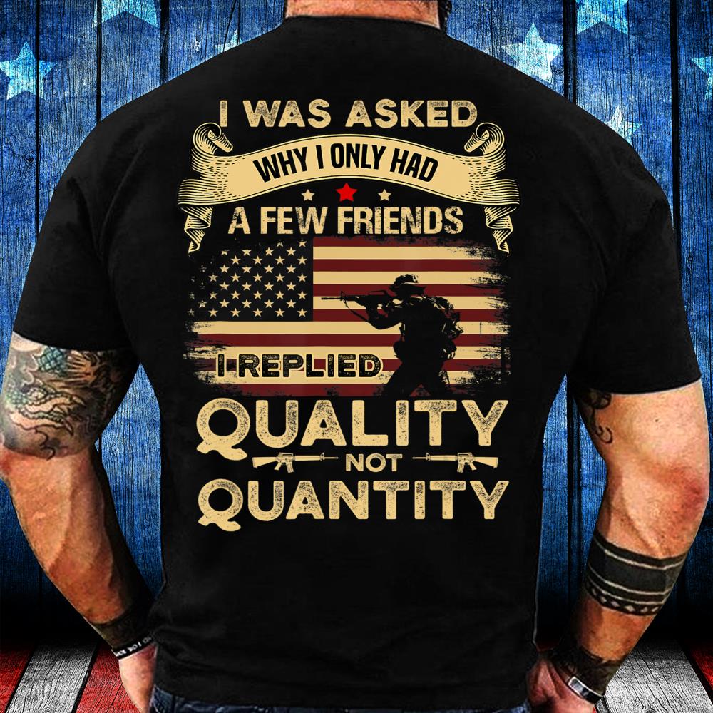 Veterans Shirt My Answer Why I Only Had A Few Friends T-Shirt