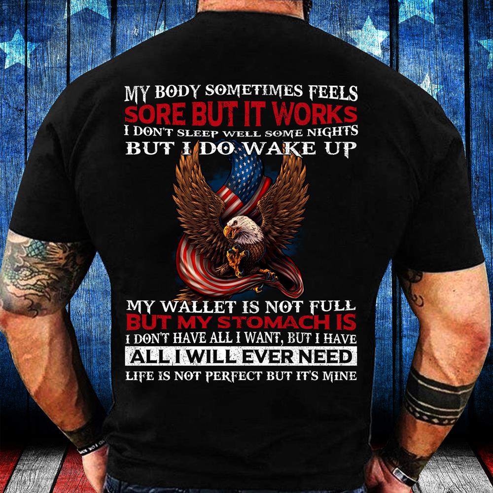 My Body Sometimes Feels Some But It Works But I Do Wake Up T-Shirt