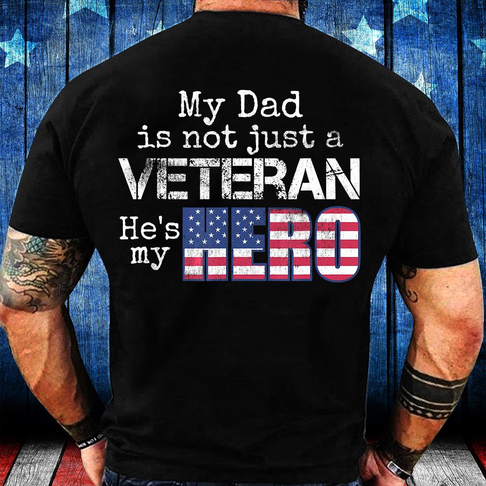 My Dad Is Not Just A Veteran, He's My Hero T-Shirt