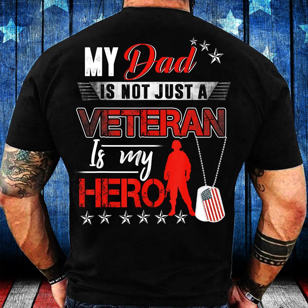 My Dad Is Not Just A Veteran Is My Hero T-Shirt