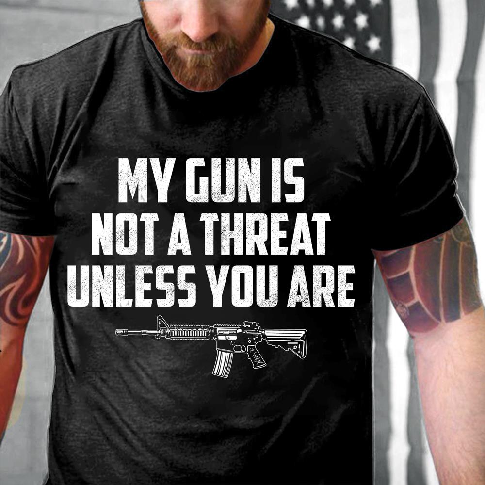My Guns Is Not A Threat Unless You Are T-Shirt