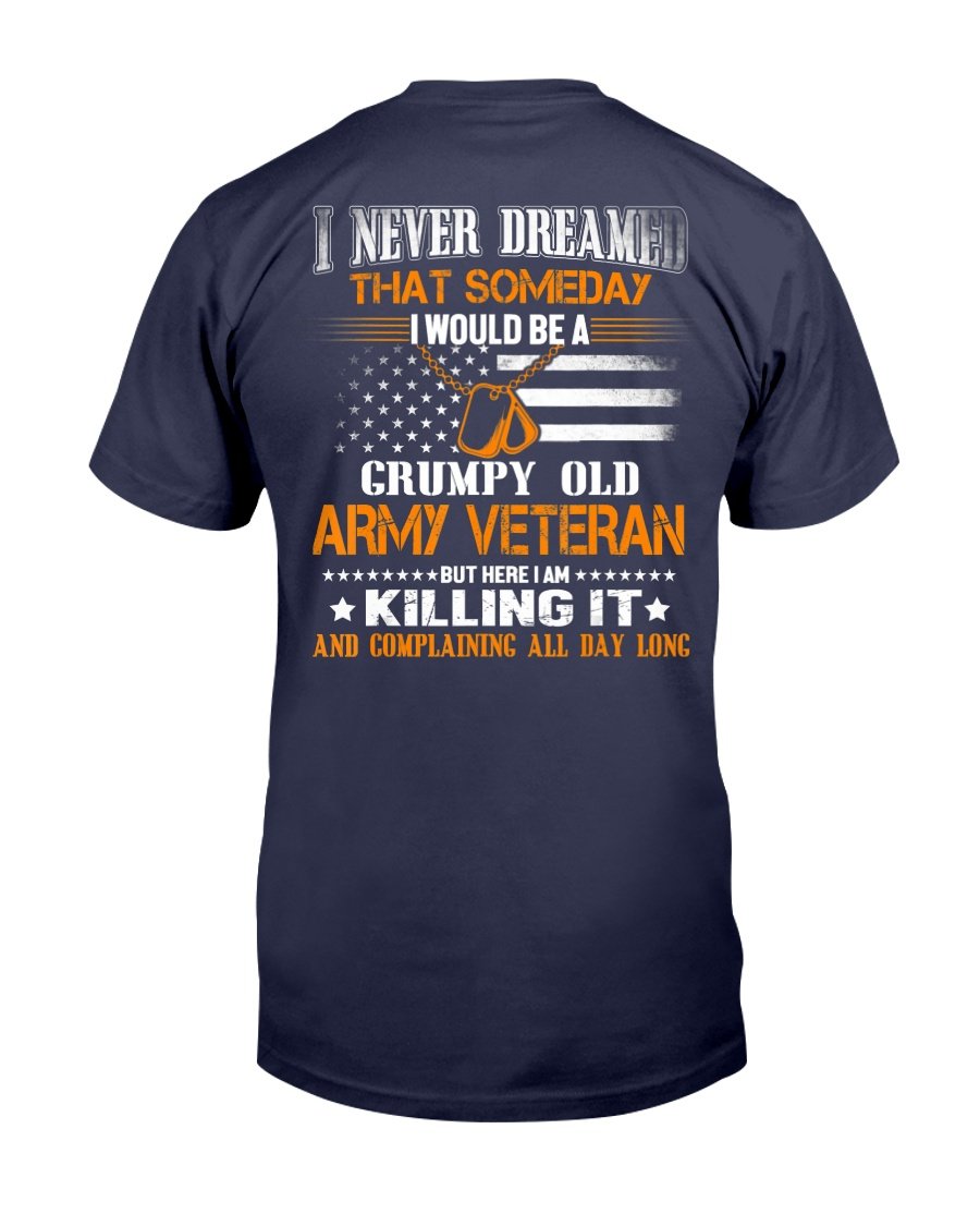 Never Dreamed Someday I Would Grumpy Old Army VeteranT-Shirt 1 