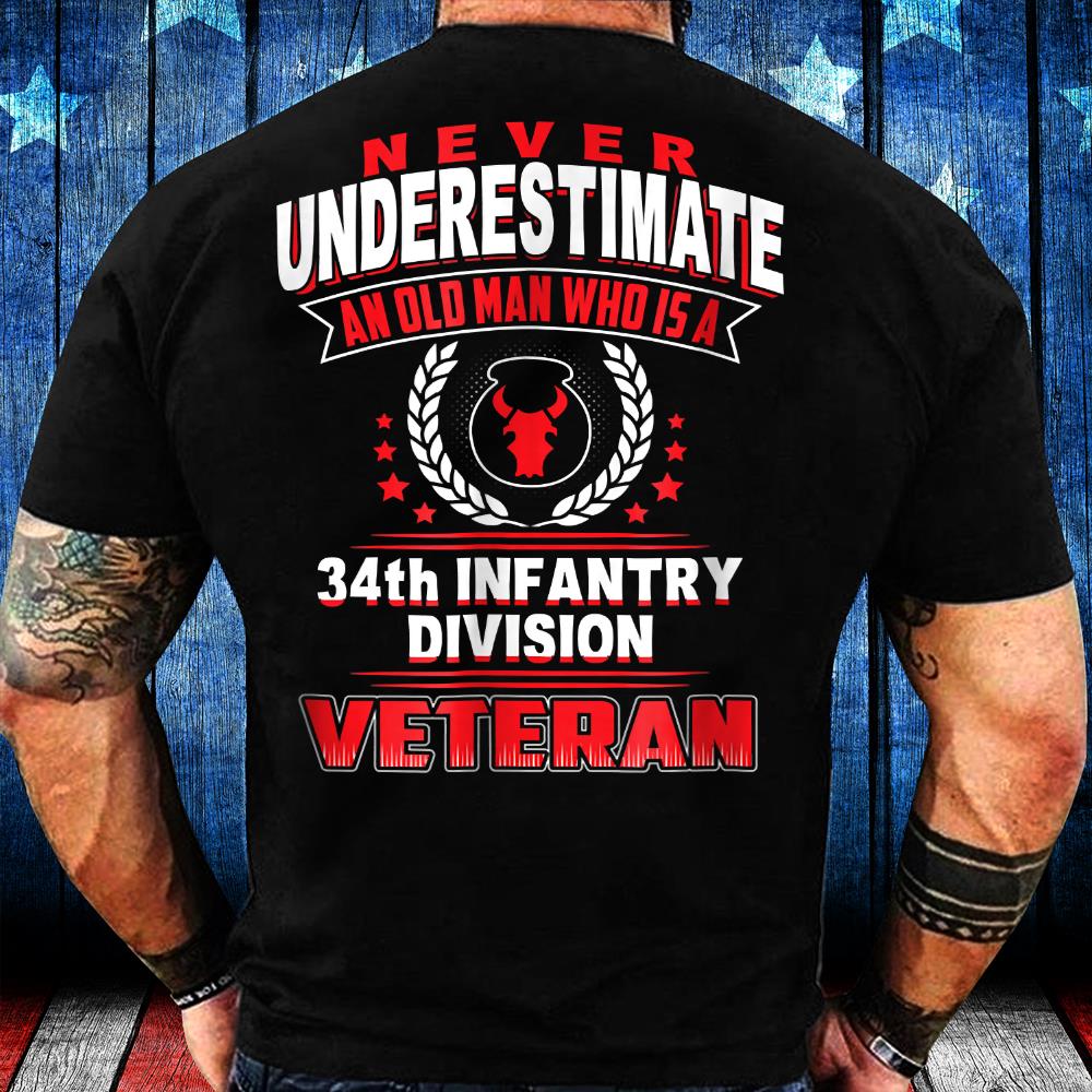 Never Underestimate An Old Man Who Is A Veteran of 34th T-Shirt