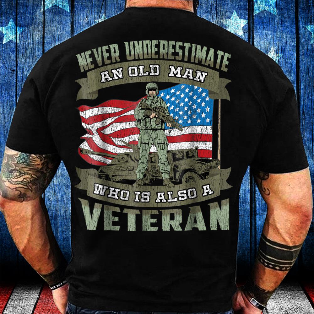 Never Underestimate an Old Man Who Is Also A Veteran T-Shirt