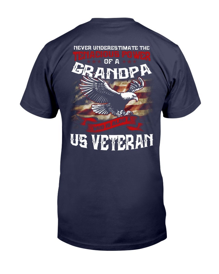 Never Underestimate The Tenacious Power Of Grandpa Who Is Also A U.S. Veteran T-Shirt 1 