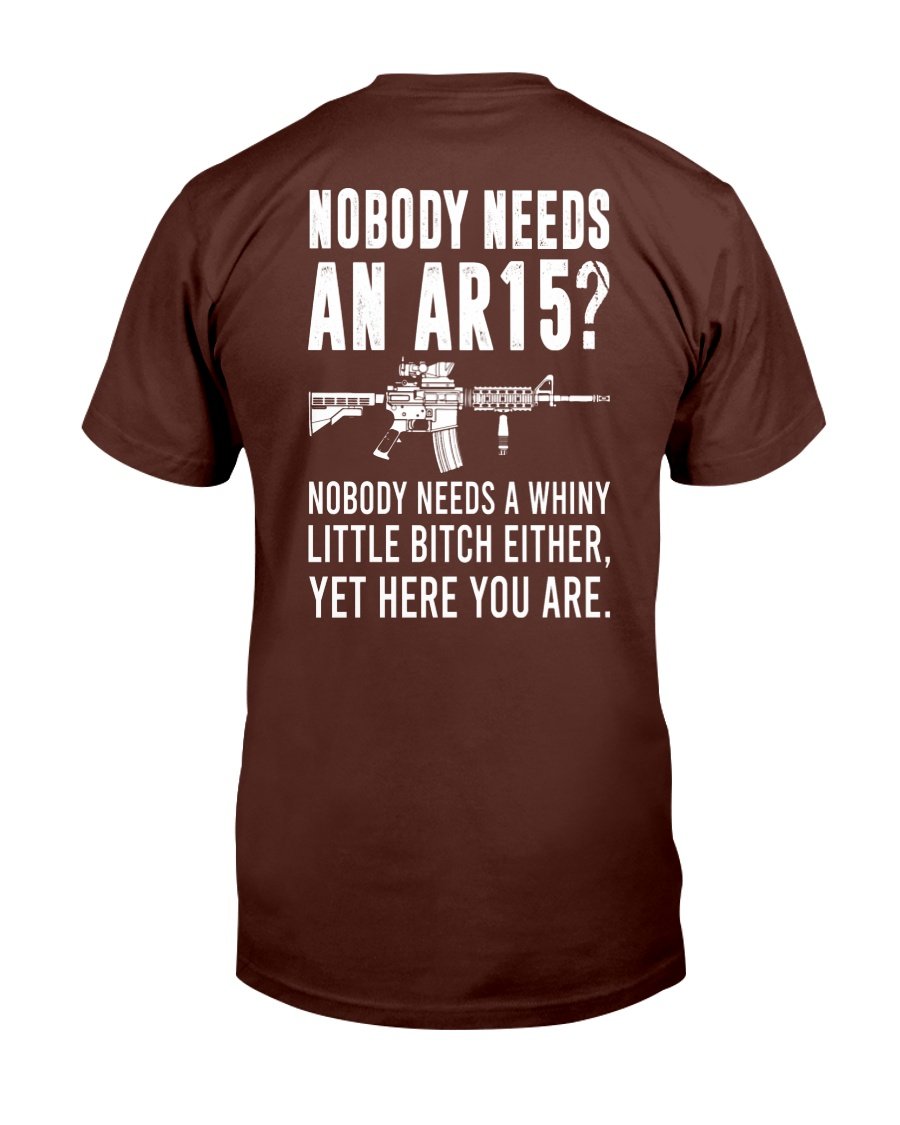 Nobody Needs An Ar15, Nobody Needs A Whiny T-Shirt funny shirts, gift ...
