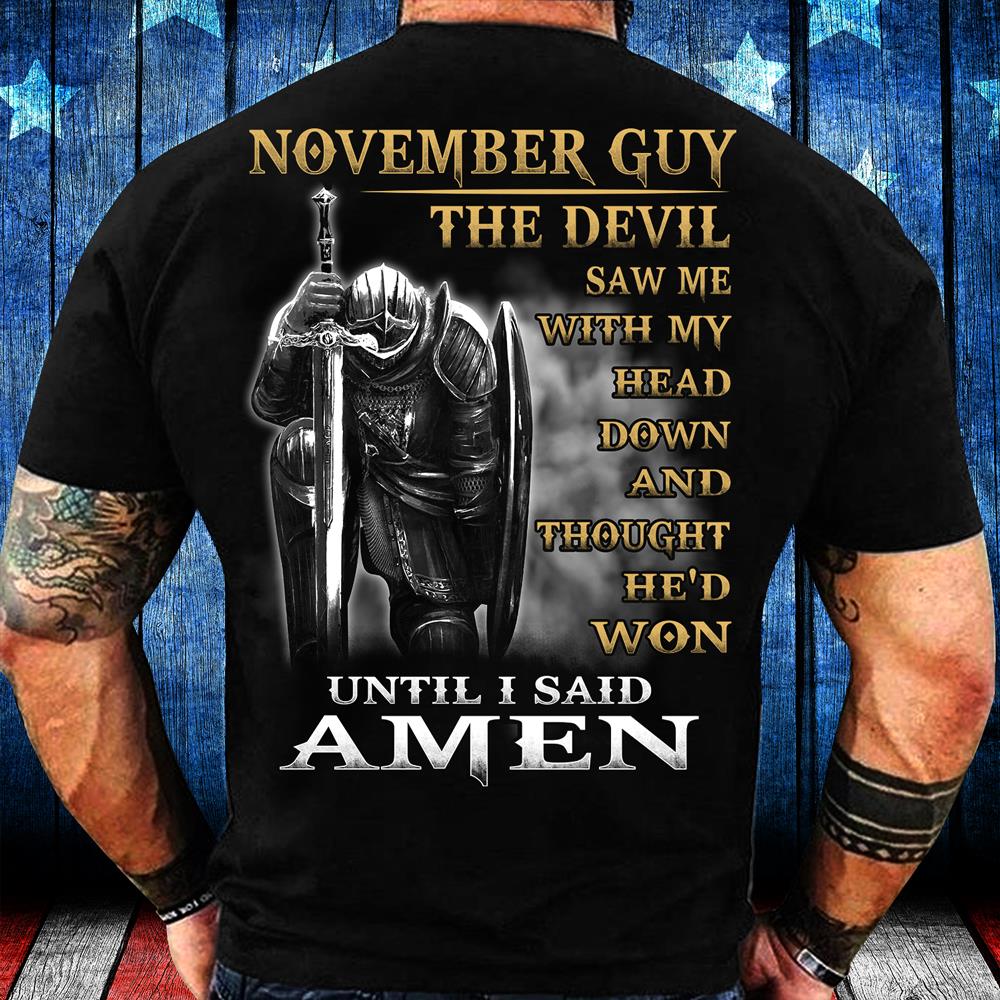 November Guy The Devil Saw Me With My Head Down Until I Said Amen T-Shirt