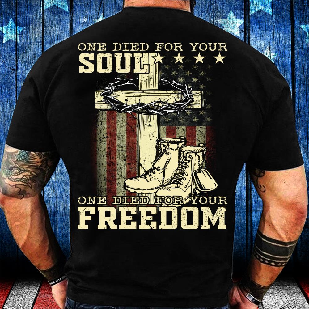 One Died For Your Soul One Died For Your Freedom T-Shirt