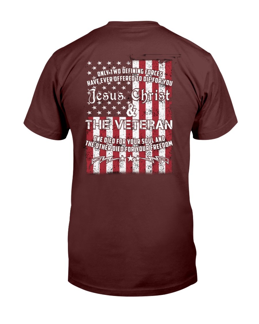 Only Two Defining Forces Have Ever Offered To Die For You, Jesus Christ Veteran T-Shirt 1 