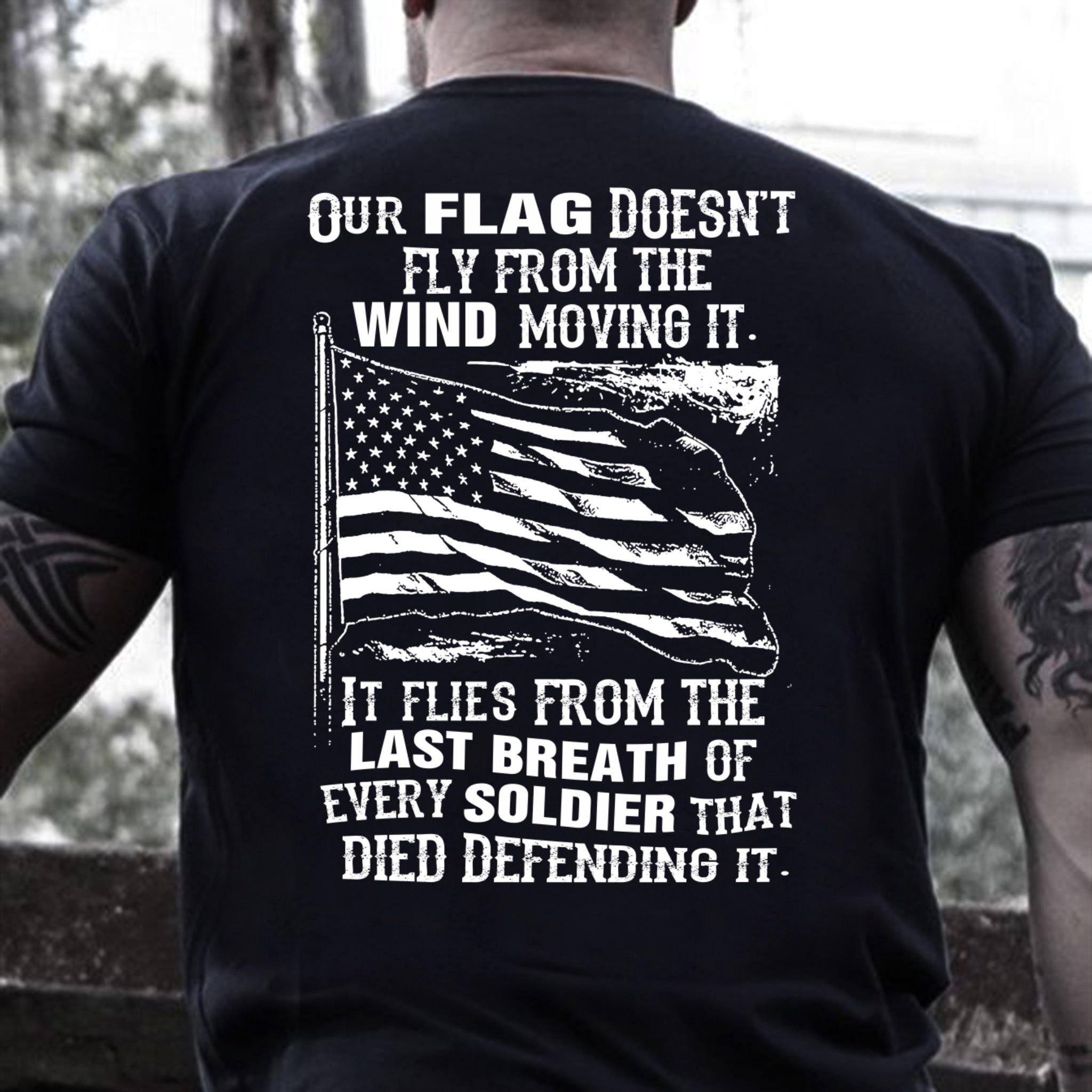 Veterans Shirt - Our Flag Doesn't Come From The Wind T-Shirt