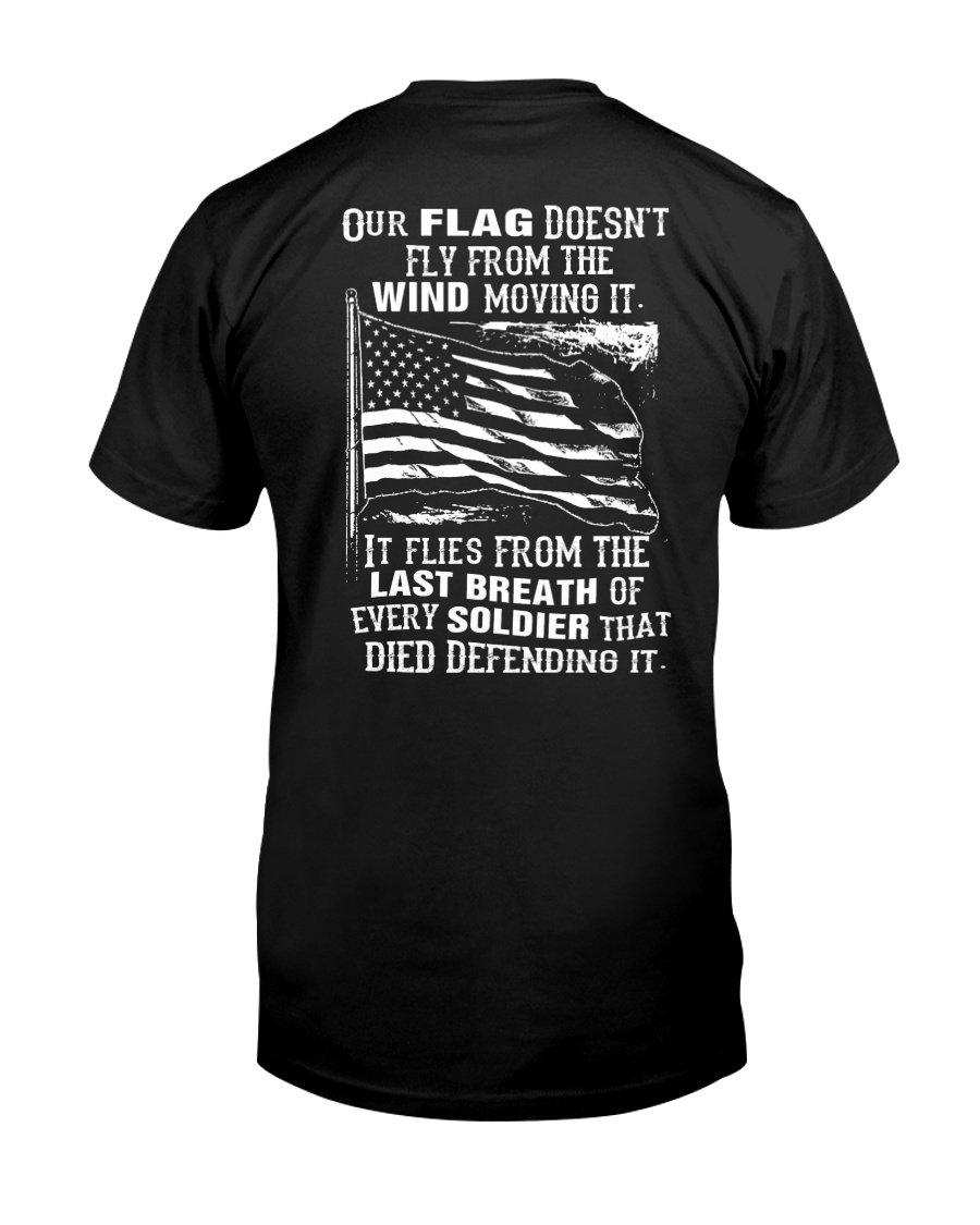 Veterans Shirt - Our Flag Doesnt Come From The Wind T-Shirt 1