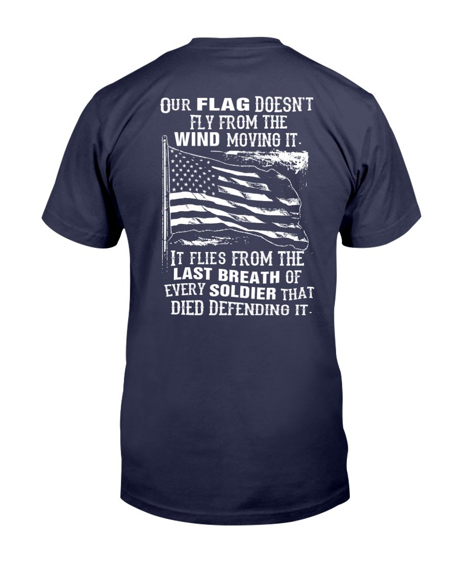 Veterans Shirt - Our Flag Doesnt Come From The Wind T-Shirt 3