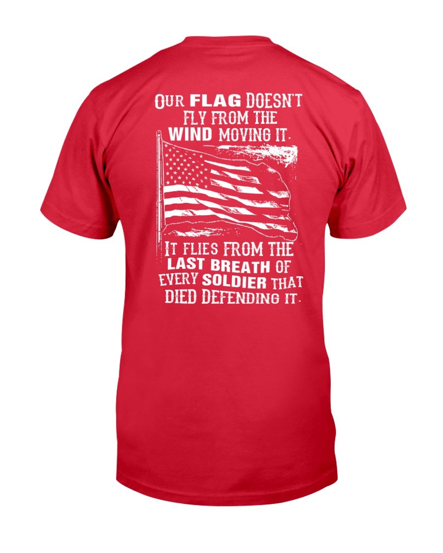 Veterans Shirt - Our Flag Doesnt Come From The Wind T-Shirt 4 