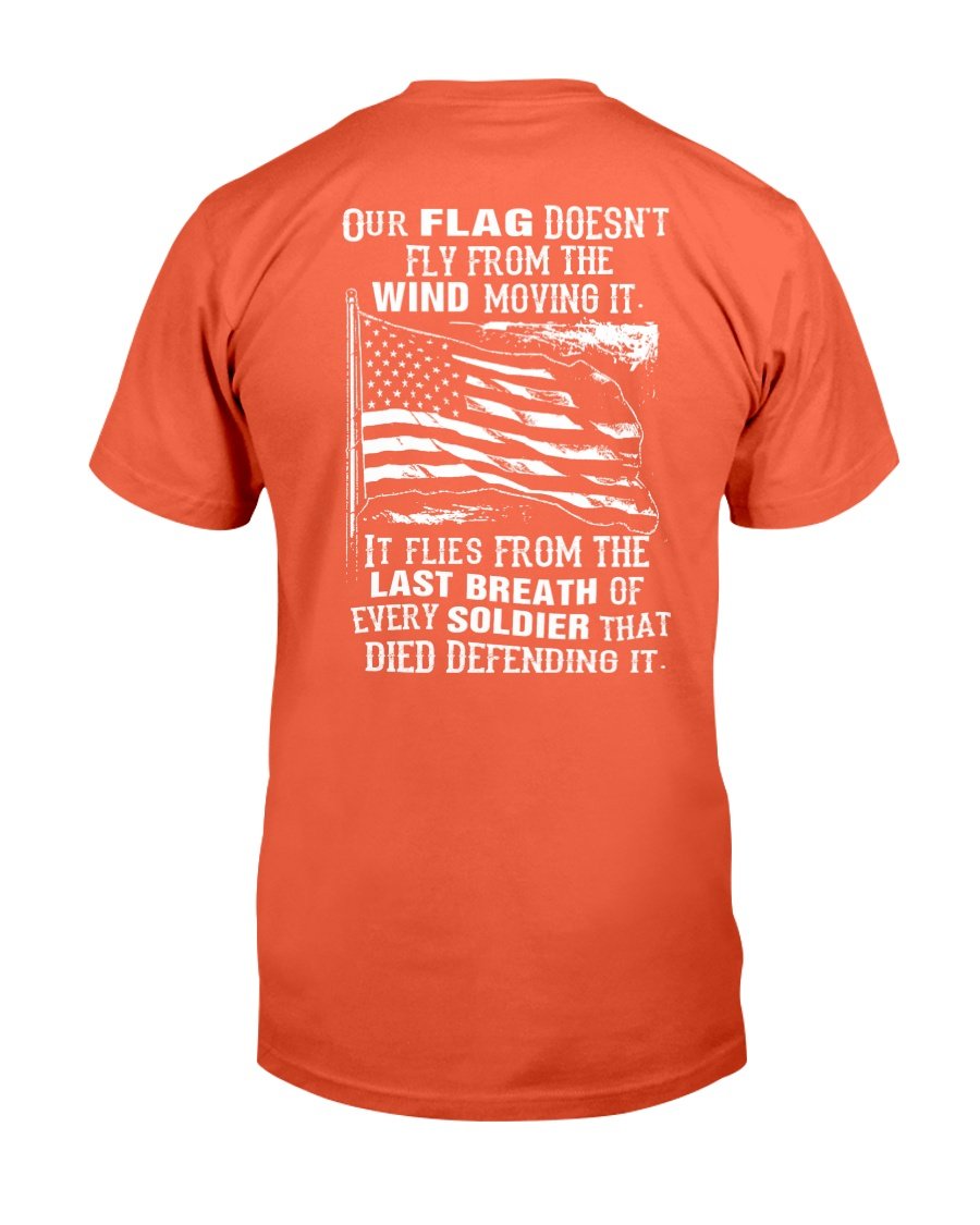 Veterans Shirt - Our Flag Doesnt Come From The Wind T-Shirt 5 