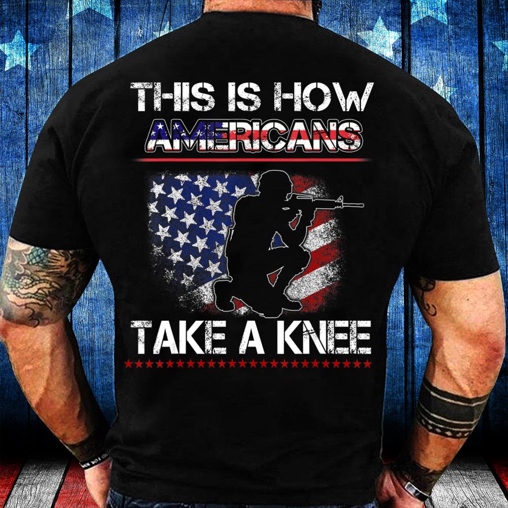 Proud Veteran American Gift, This Is How Americans Take A Knee T-Shirt