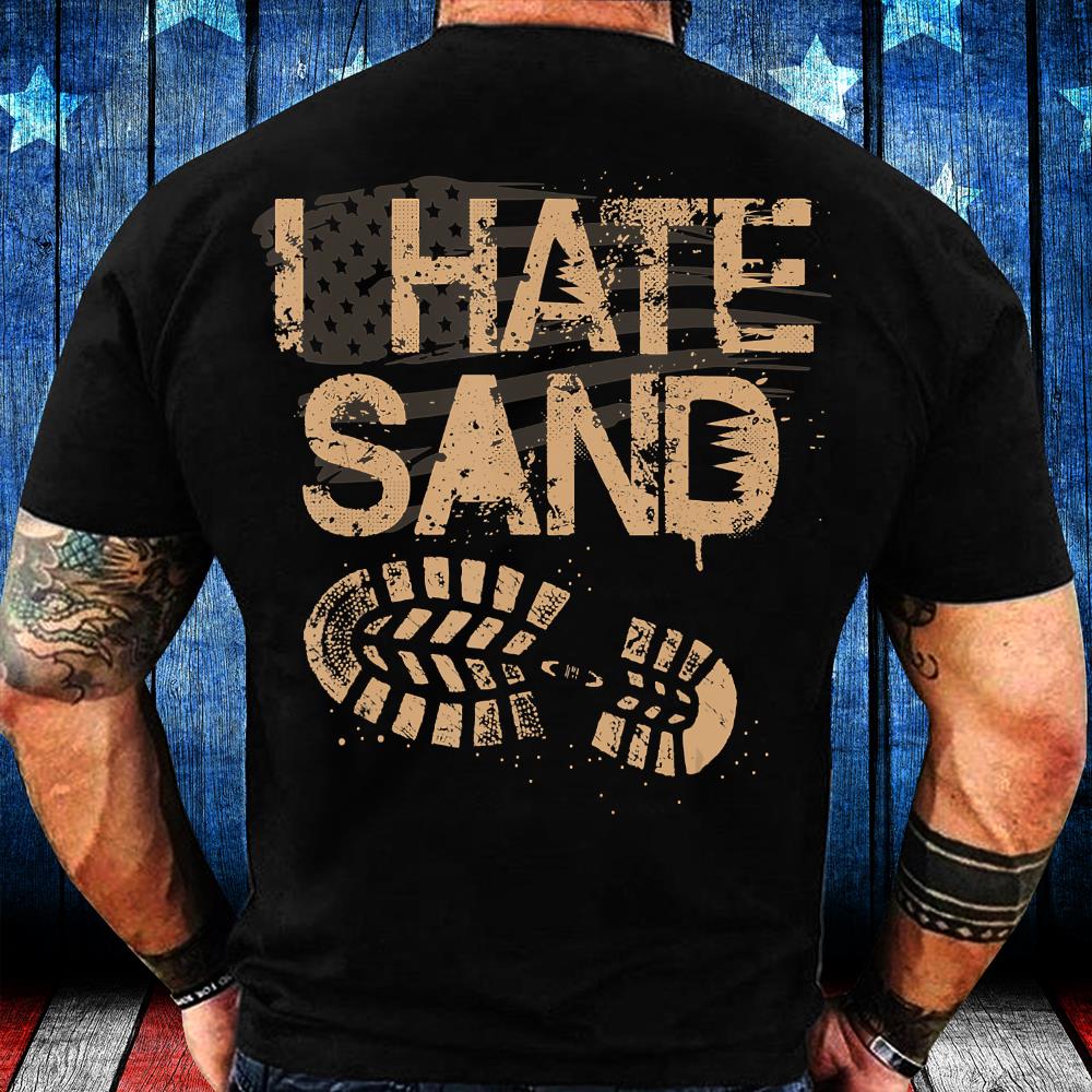 Soldier Veterans I Hate Sand Middle East Deployment Military T-Shirt