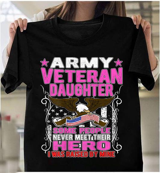 Some Never Meet Their Hero Army Veteran Daughter T-Shirt