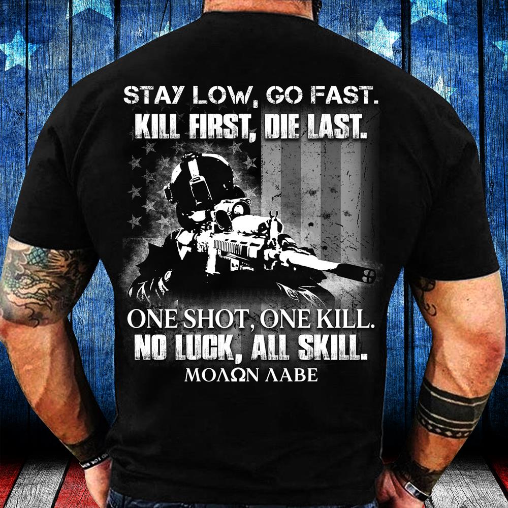 Stay Low, Go Fast Kill First, Die Last. One Shot, One Kill T-Shirt
