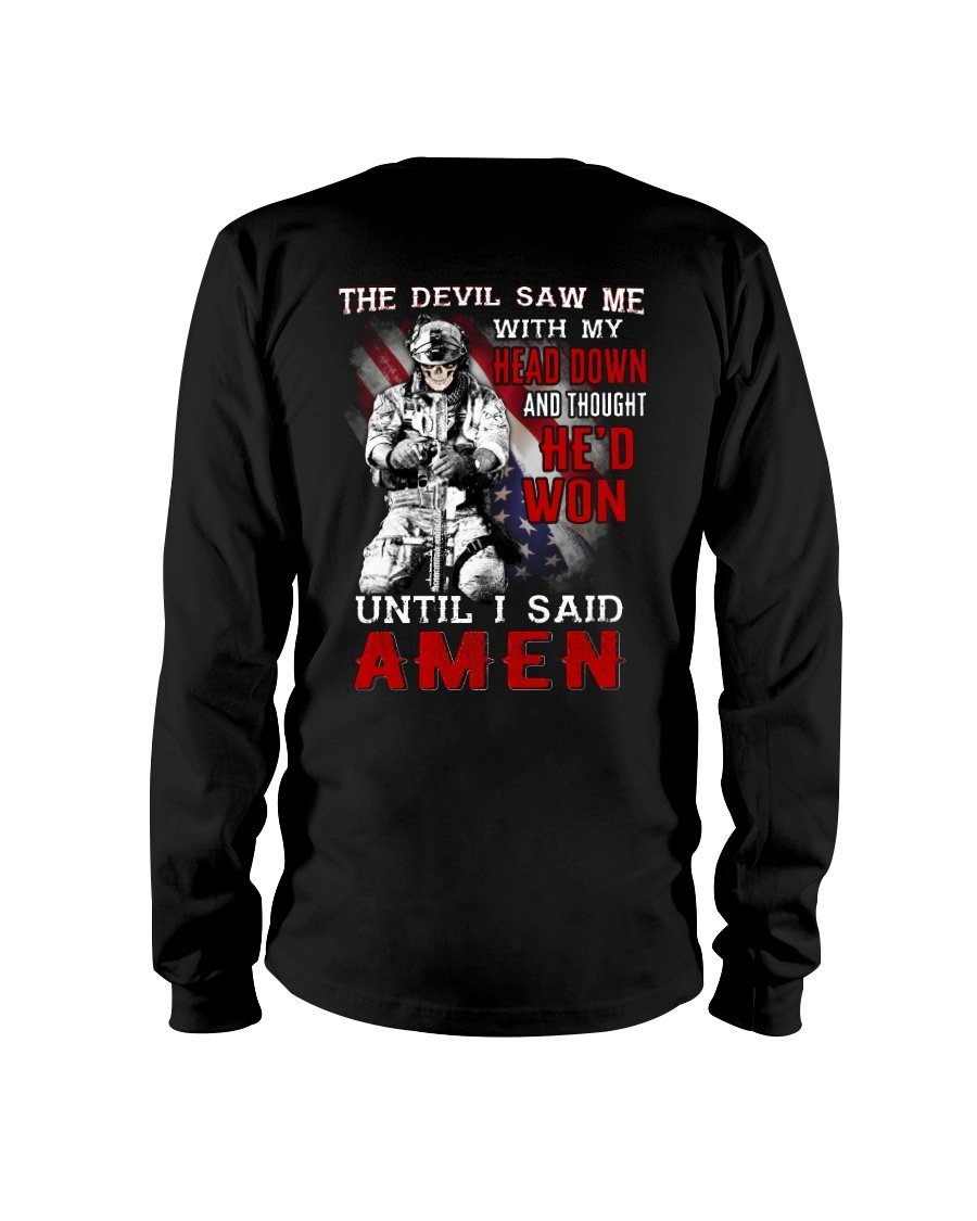 Veterans Shirt -  The Devil Saw Me With Head Down And Thought He'd Won Until I Said Amen Long Sleeve