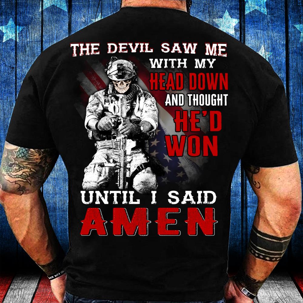 Veterans Shirt - The Devil Saw Me With Head Down And Thought He'd Won Until I Said Amen T-Shirt