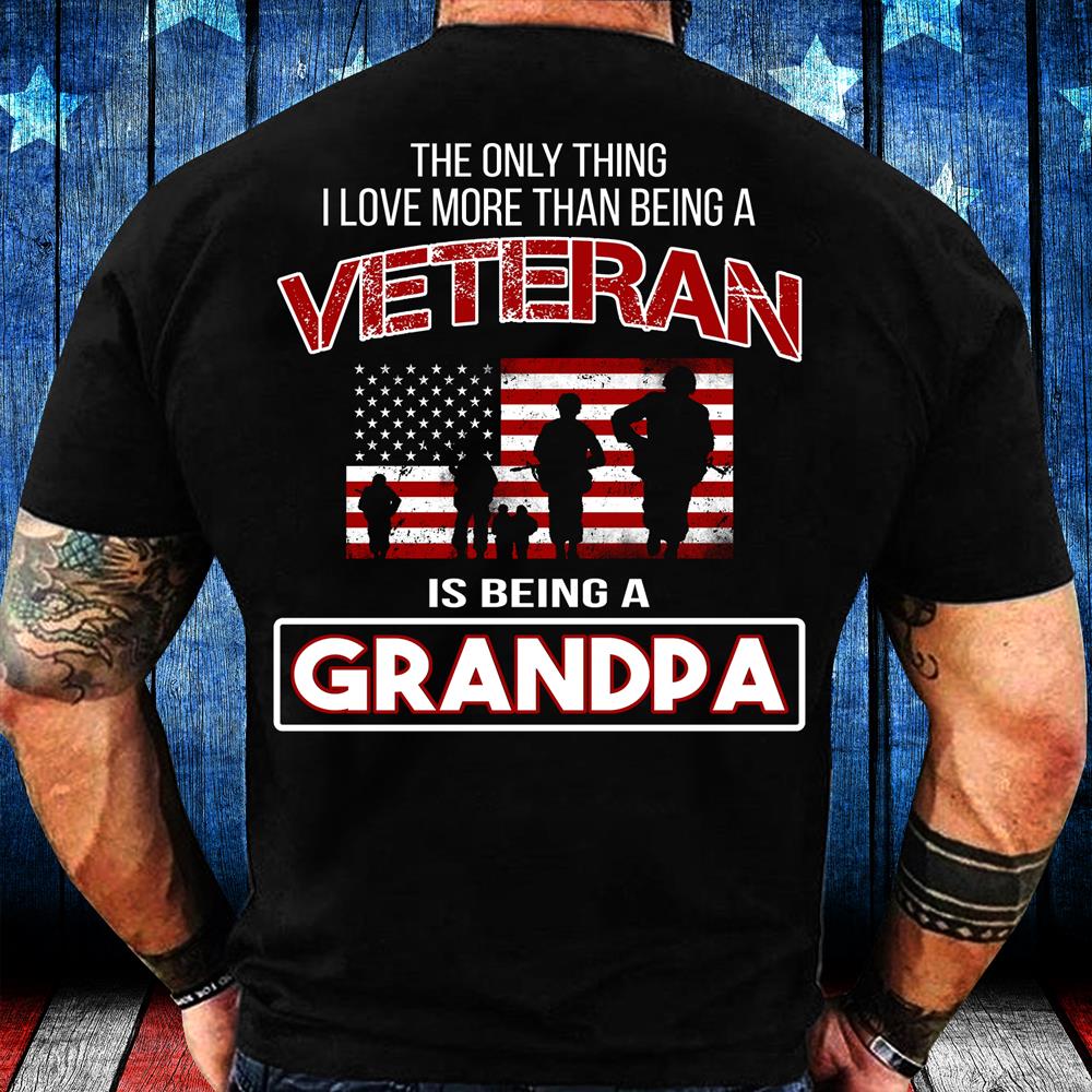 The Only Thing I Love More Thank Being A Veteran Is Being A Grandpa T-Shirt