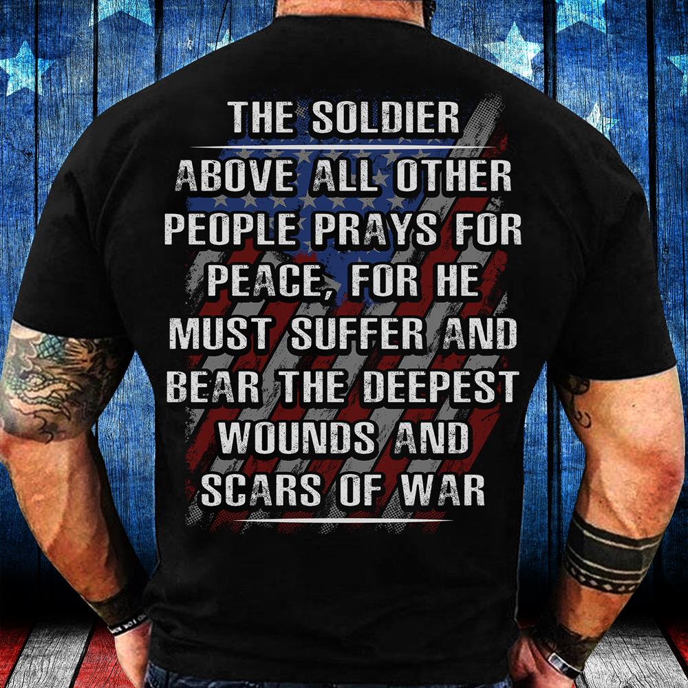 Veterans Shirt - The Soldier Above All Other People Prays For Peace T-Shirt
