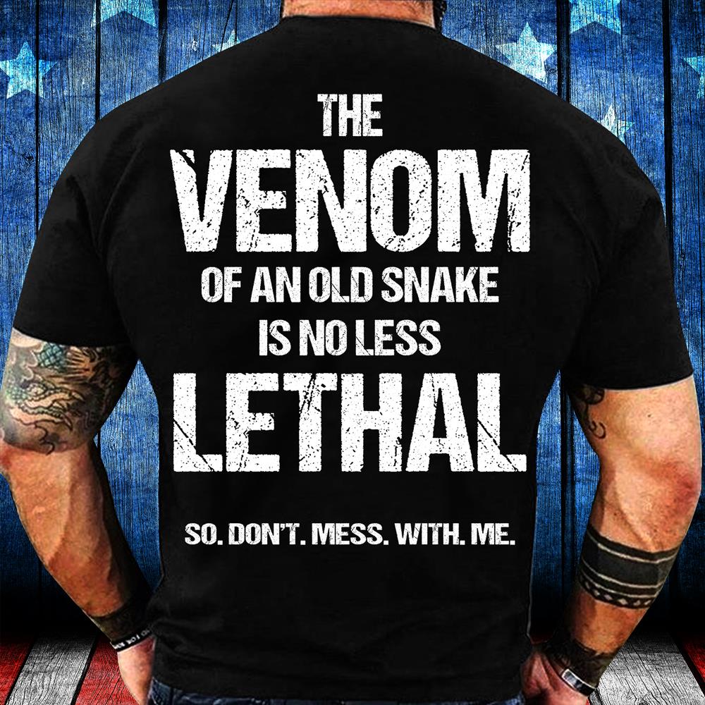 The Venom Of An Old Snake Is No Less Lethal T-Shirt